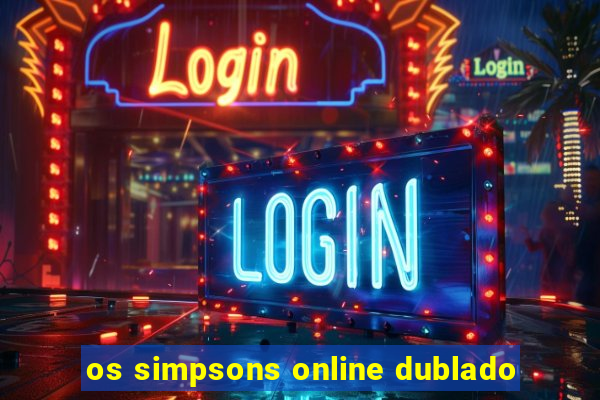 os simpsons online dublado